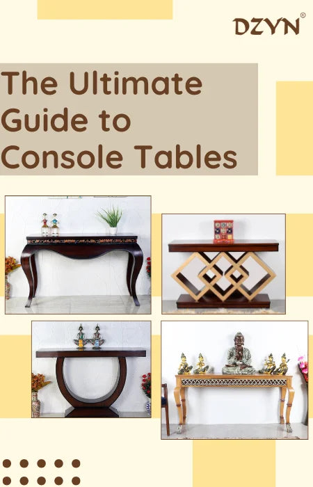 Banner titled “The Ultimate Guide to Console Tables” featuring four different wooden console table designs from DZYN Furnitures.